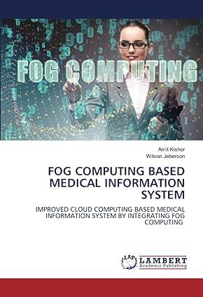 fog computing based medical information system improved cloud computing based medical information system by