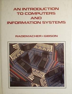 an introduction to computers and information systems 1st edition robert a. rademacher 0538102500,