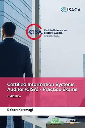 certified information systems auditor cisa practice exams 1st edition robert karamagi b0bw23bwpd,