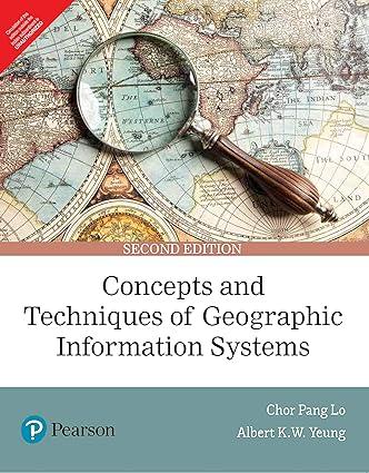 concepts and techniques of geographic information systems 1st edition chor pang lo and albert k.w. yeung
