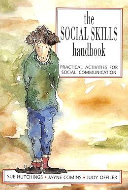 the social skills handbook practical activities for social communication 1st edition sue hutchings, jayne