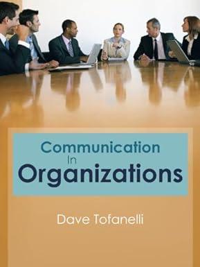 communication in organizations 1st edition dave tofanelli 1468562916, 978-1468562910