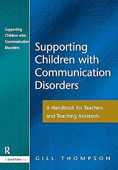 supporting communication disorders a handbook for teachers and teaching assistants 1st edition gill thompson