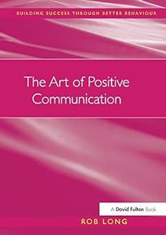 the art of positive communication 1st edition rob long 1138155284, 978-1138155282