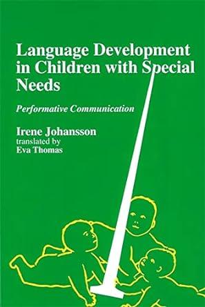 language development in children with special needs performative communication 1st edition irene johansson