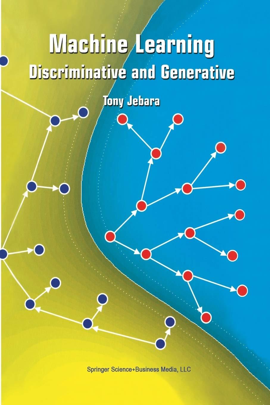 machine learning  discriminative and generative 1st edition tony jebara 1461347564, 978-1461347569