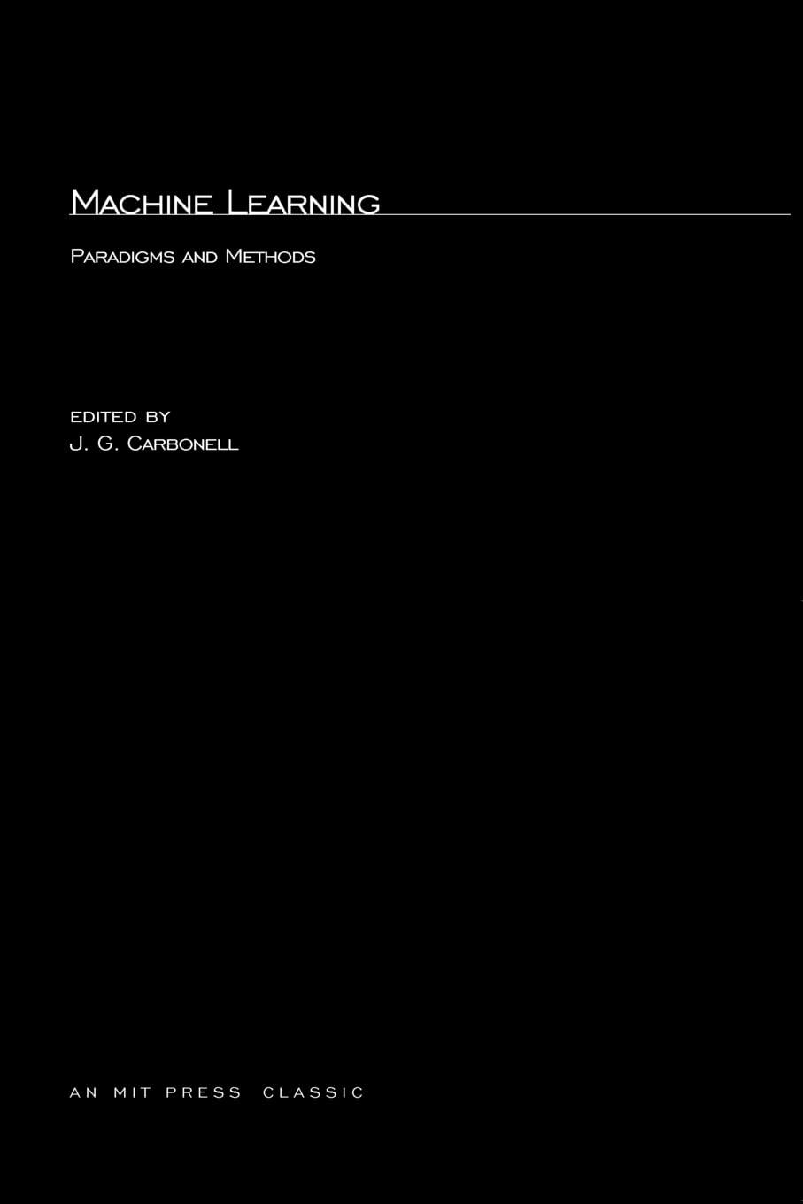 machine learning  paradigms and methods 1st edition jaime carbonell 0262530880, 978-0262530880