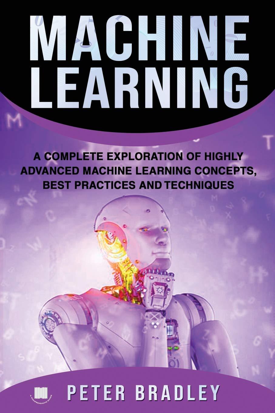 machine learning   a complete exploration of highly advanced machine learning concepts  best practices and