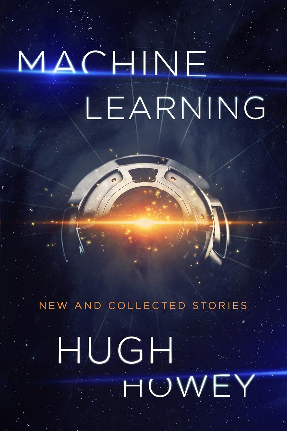 machine learning  new and collected stories 1st edition hugh howey 1328767523, 978-1328767523