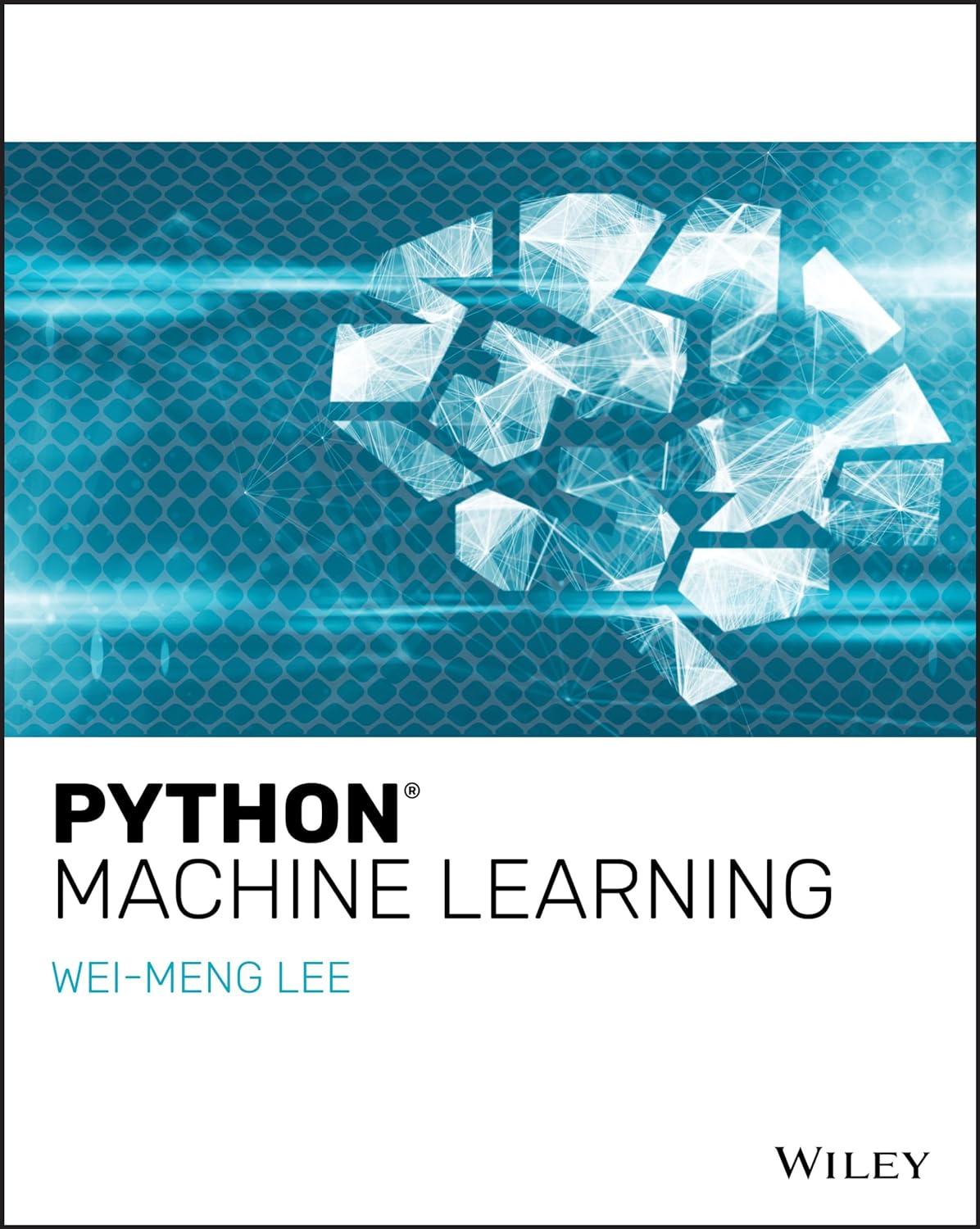 python machine learning 1st edition wei-meng lee 1119545633, 978-1119545637