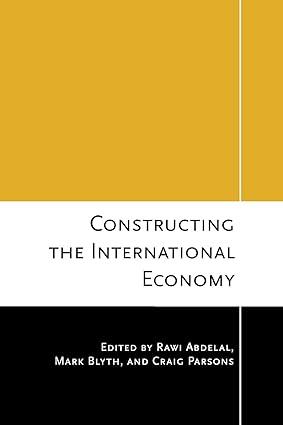 constructing the international economy 1st edition rawi abdelal , mark blyth , craig parsons 0801475880,