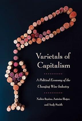 varietals of capitalism a political economy of the changing wine industry 1st edition xabier itçaina ,