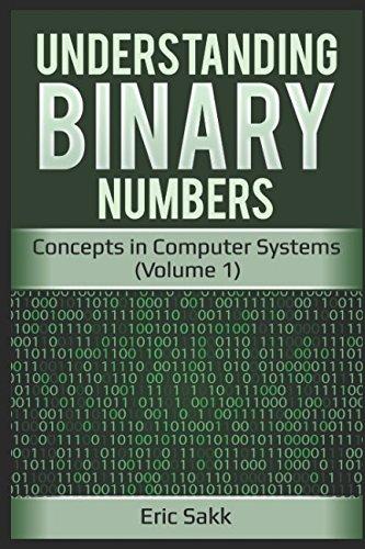 understanding binary numbers concepts in computer systems volume 1 1st edition eric sakk 1982968214,