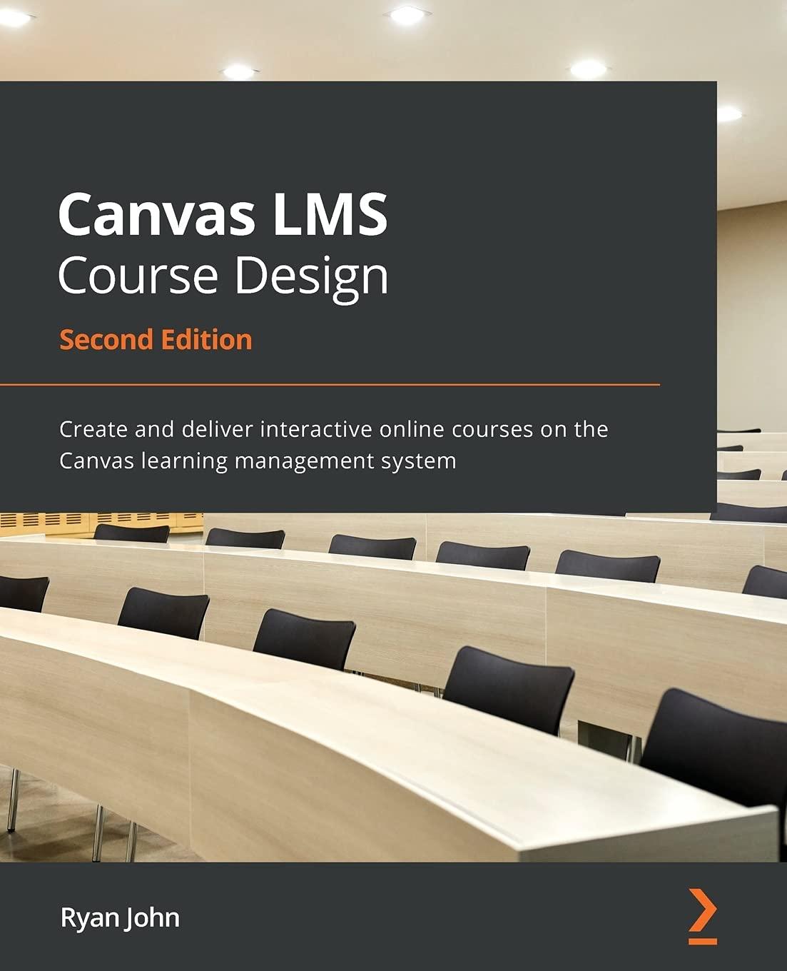 Canvas LMS Course Design Create And Deliver Interactive Online Courses On The Canvas Learning Management System