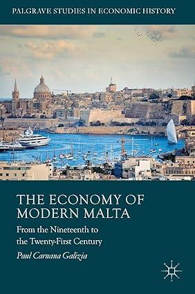 the economy of modern malta from the nineteenth to the twenty first century 1st edition paul caruana galizia