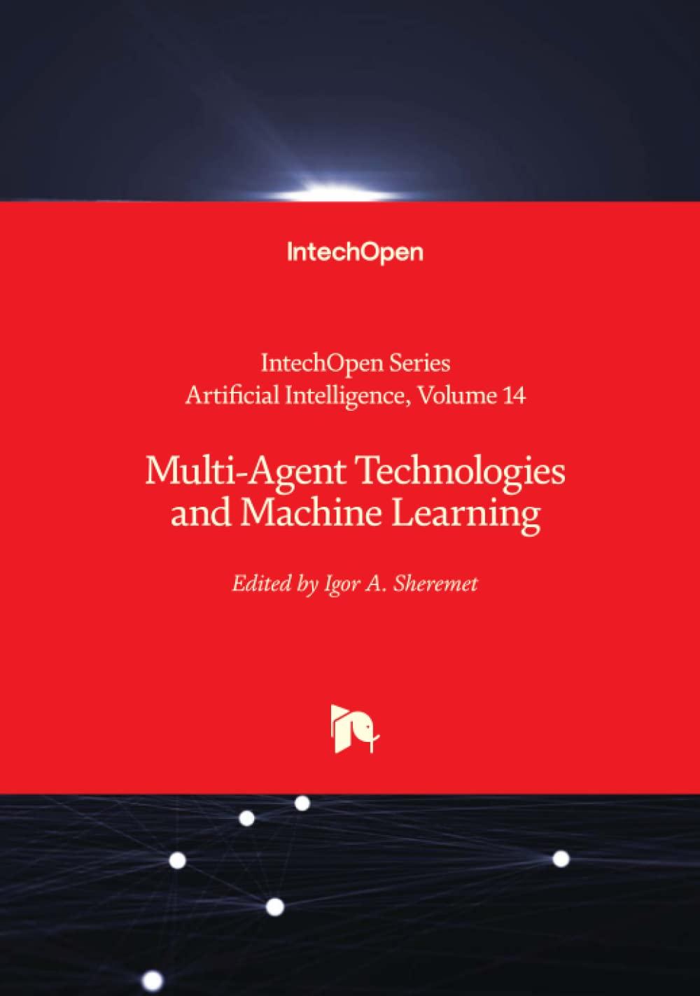 multi agent technologies and machine learning 1st edition igor sheremet 1803564431, 978-1803564432