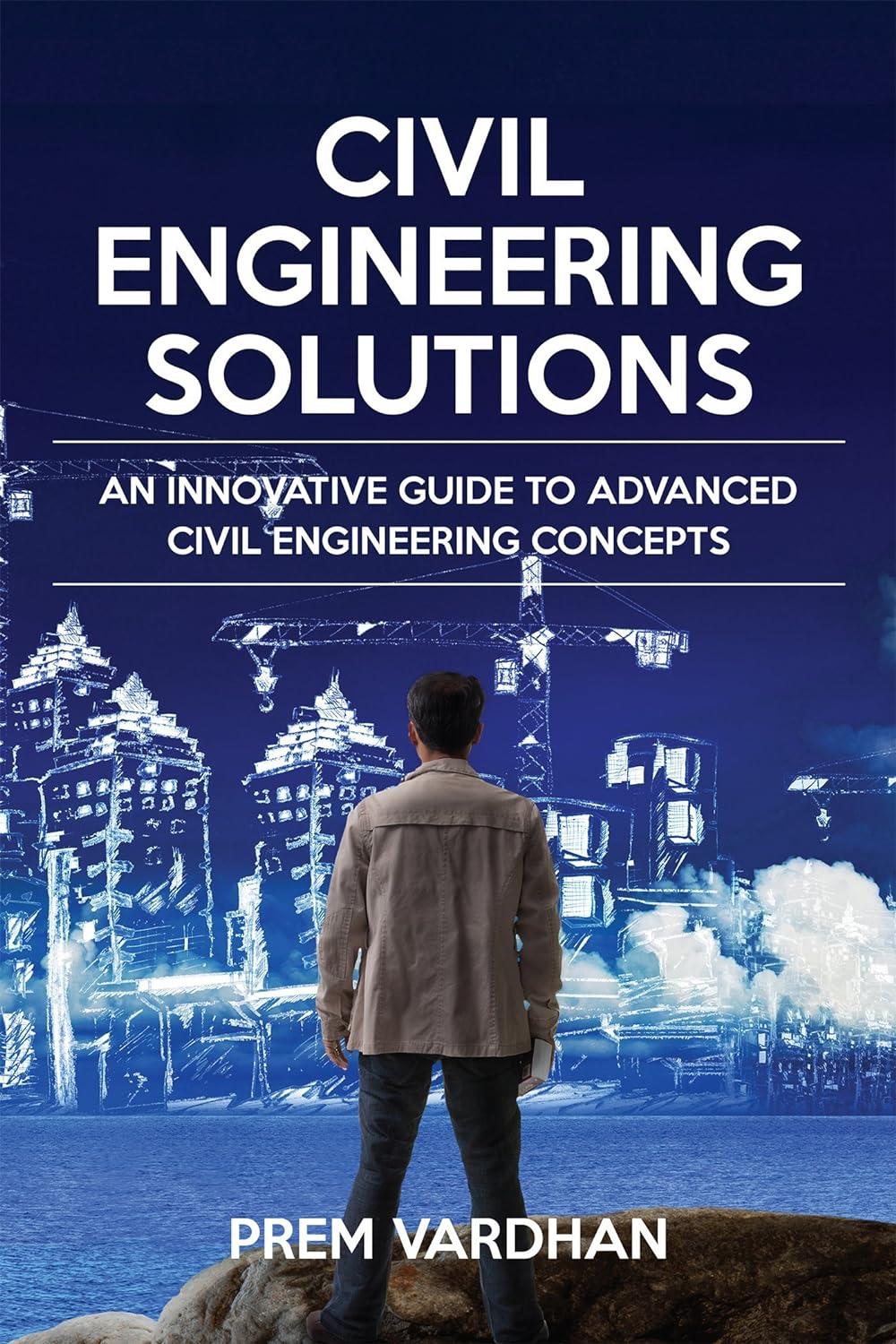 civil engineering solutions an innovative guide to advanced civil engineering concepts 1st edition prem