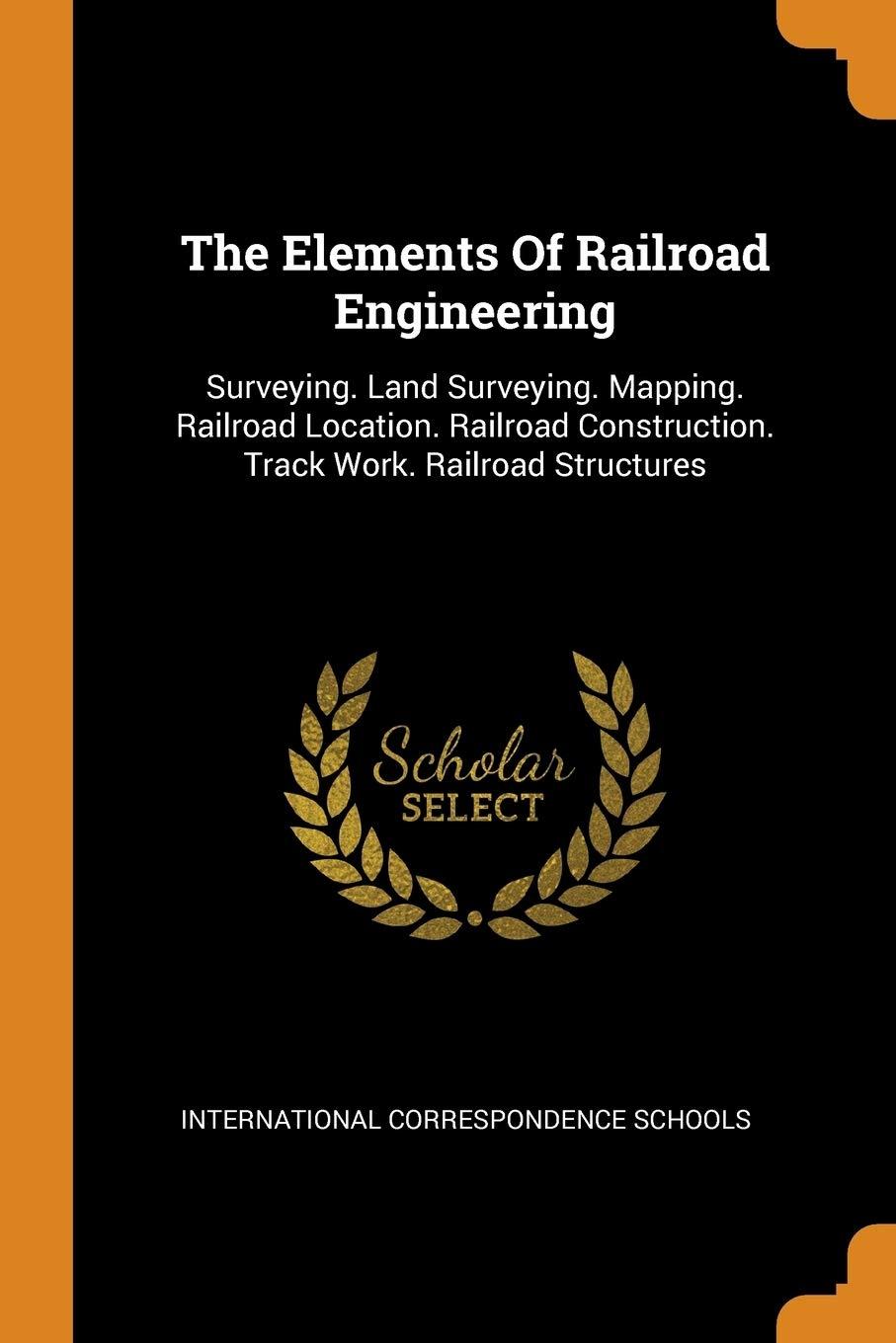 the elements of railroad engineering surveying land surveying mapping railroad location railroad construction