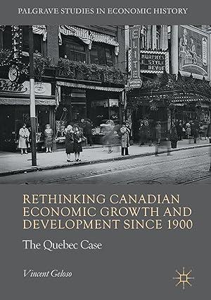 rethinking canadian economic growth  and development since 1900 the quebec case 1st edition vincent geloso