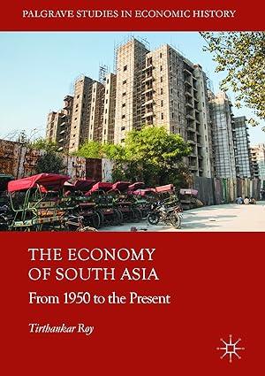 the economy of south asia from 1950 to the present 1st edition tirthankar roy 3319854623, 978-3319854625