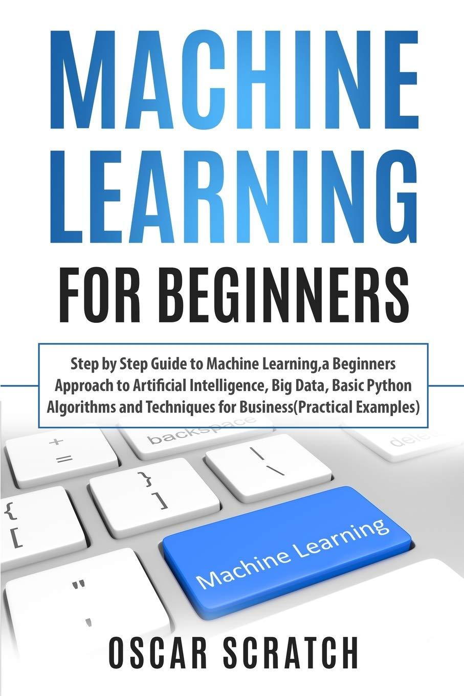 machine learning for beginners  step by step guide to machine learning, a beginners approach to artificial