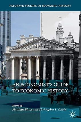 an economists guide to economic history 1st edition matthias blum , christopher l. colvin 3319965670,