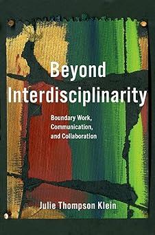 beyond interdisciplinarity boundary work communication and collaboration 1st edition julie thompson klein