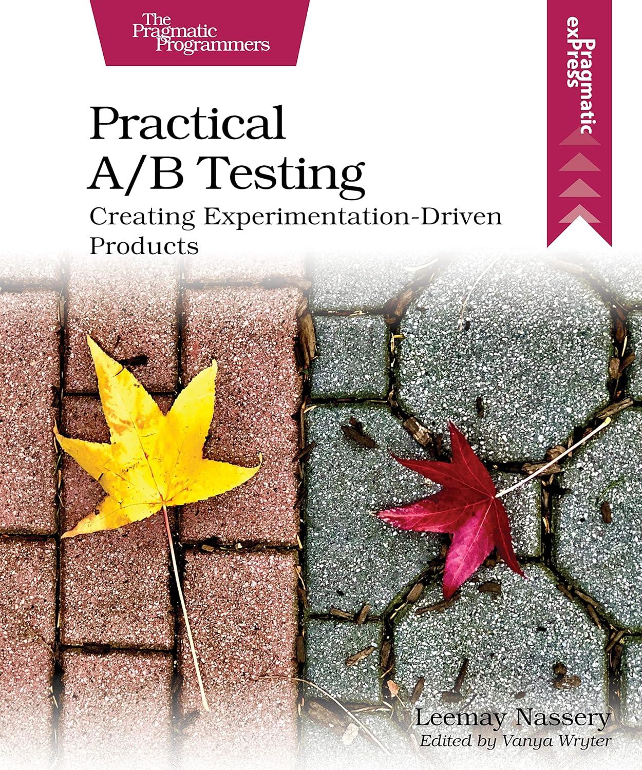 practical a/b testing creating experimentation driven products 1st edition leemay nassery ? b0c61k13wy,
