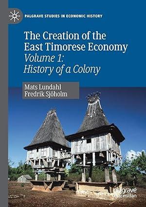 the creation of the east timorese economy volume 1 history of a colony 1st edition mats lundahl, fredrik