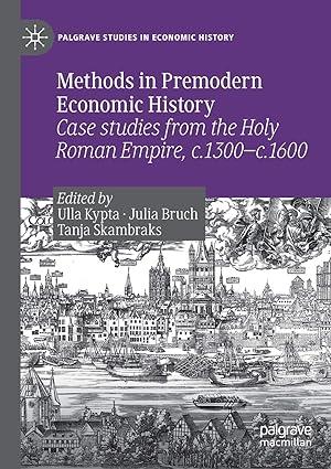 methods in premodern economic history case studies from the holy roman empire c1300 c 1600 1st edition ulla