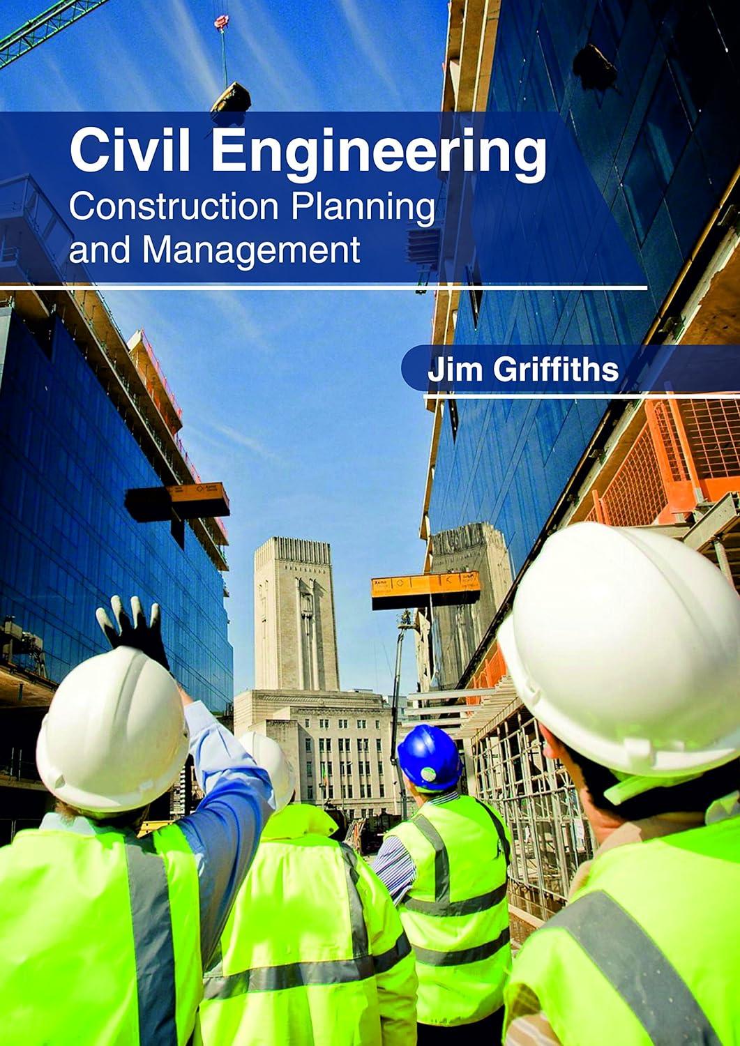 civil engineering construction planning and management 1st edition jim griffiths 1632407124, 978-1632407122