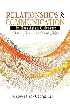 relationships and communication in east asian cultures china japan and south korea 1st edition guowei jian,