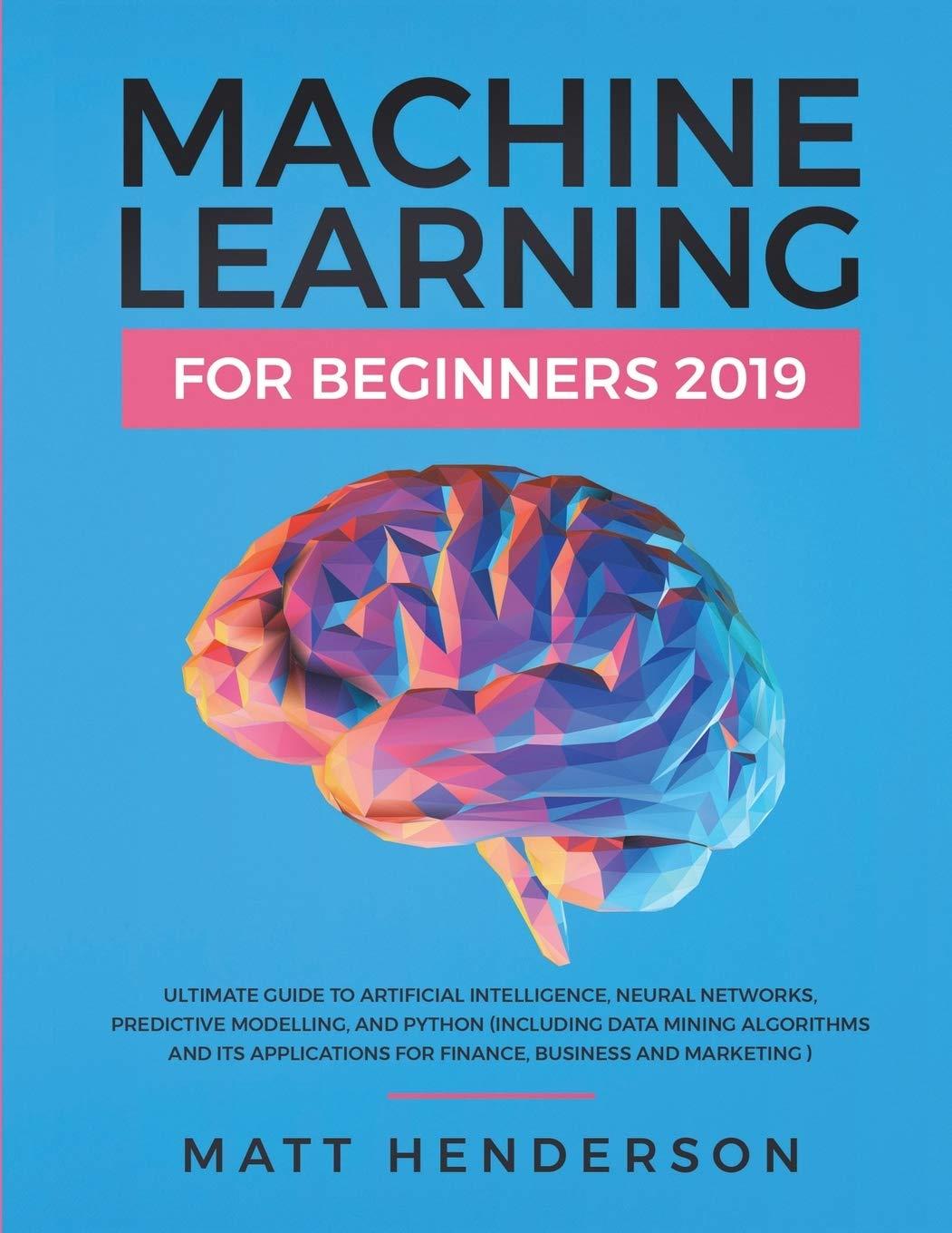 machine learning for beginners 2019 1st edition matt henderson 1999177029, 978-1999177027