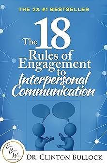 the 18 rules of engagement to interpersonal communication 1st edition dr. clinton bullock b0bj74sbv6,