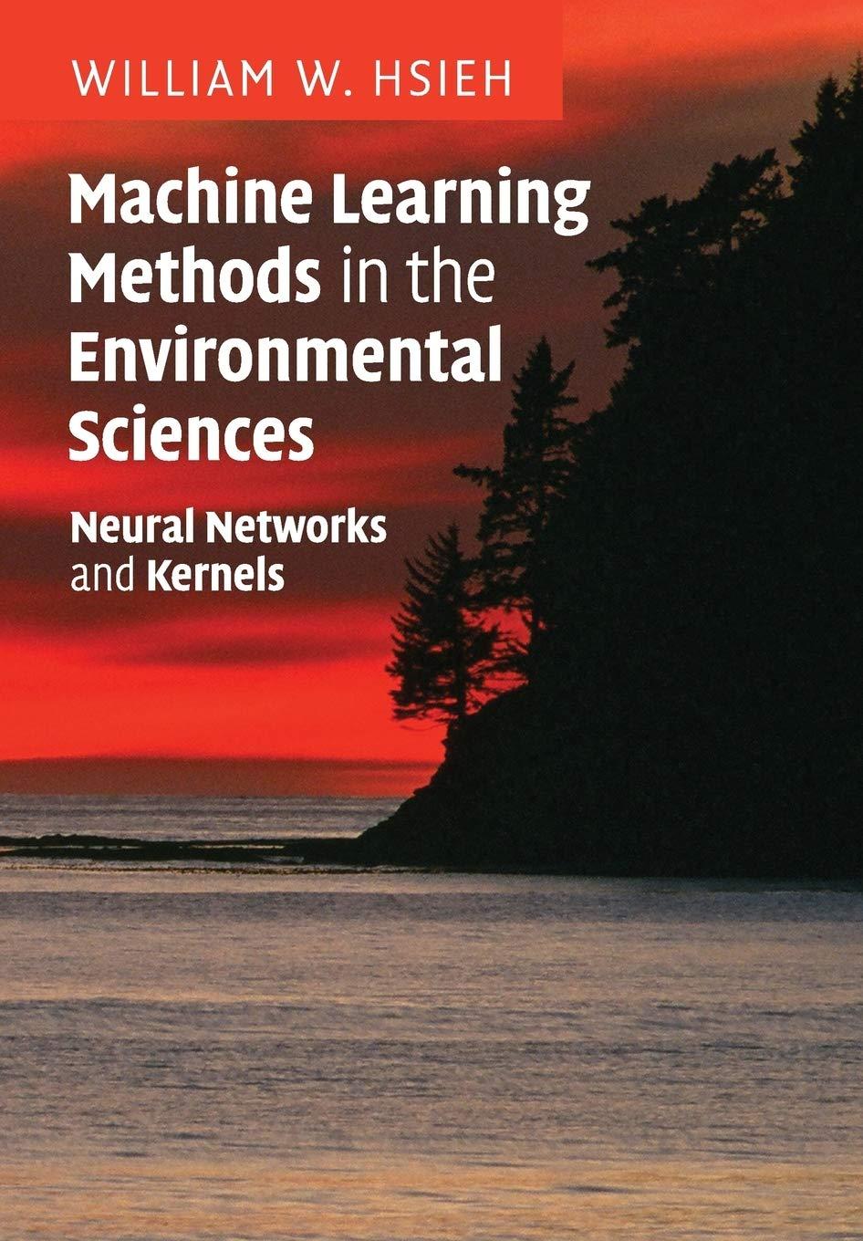 machine learning methods in the environmental sciences neural networks and kernels 1st edition william w.