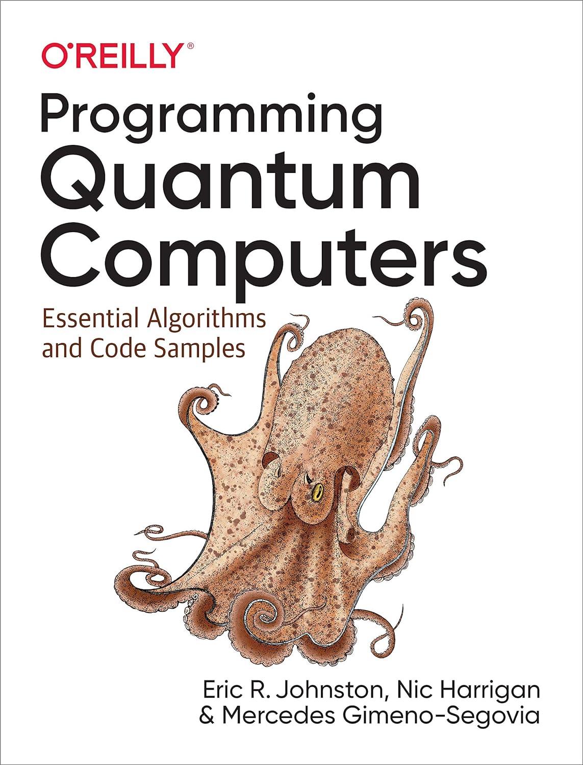 programming quantum computers essential algorithms and code samples 1st edition eric johnston, nic harrigan,