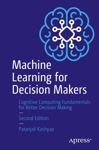 machine learning for decision makers  cognitive computing fundamentals for better decision making 2nd edition