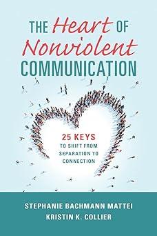 the heart of nonviolent communication 25 keys to shift from separation to connection 1st edition stephanie