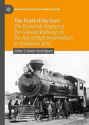 the pearl of the east the economic impact of the colonial railways in the age of high imperialism in