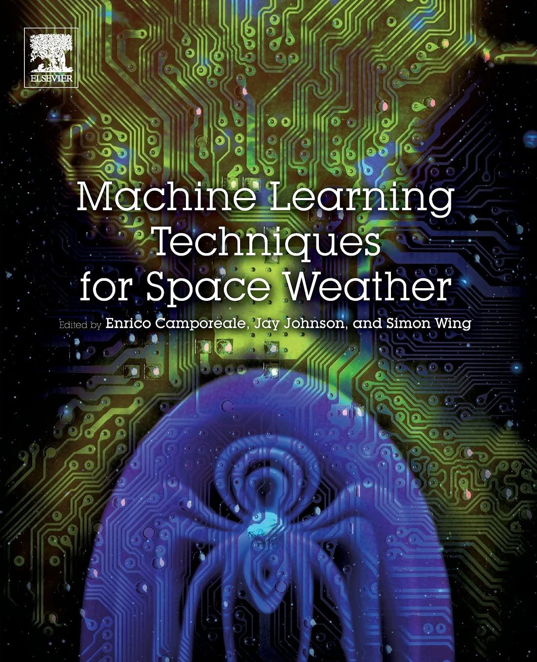 machine learning techniques for space weather 1st edition enrico camporeale , simon wing , jay johnson