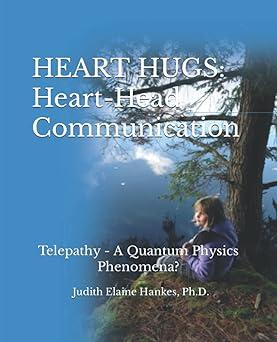 heart hugs heart head communication telepathy a quantum physics phenomena 1st edition judith elaine hankes