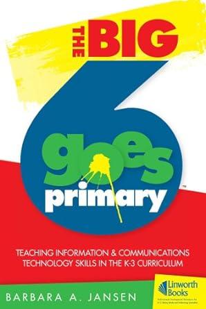 the big6 goes primary teaching information and communications technology skills in the k 3 curriculum 1st