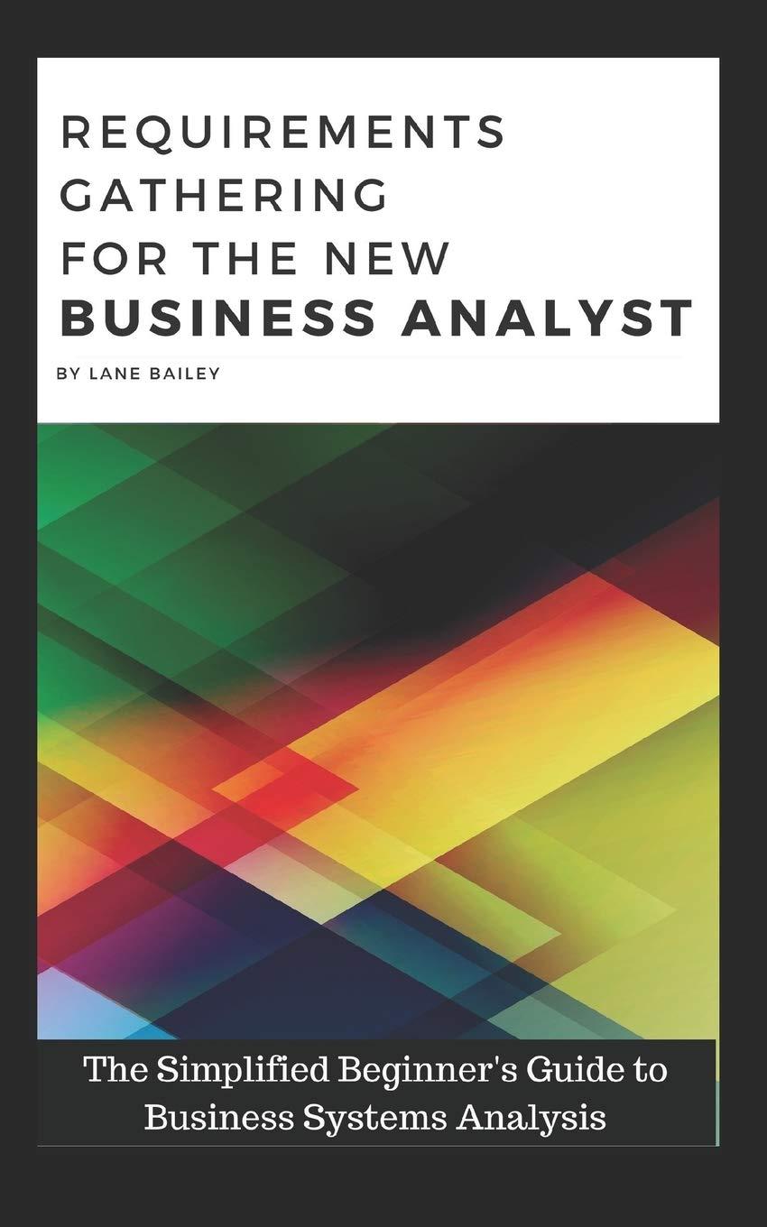 requirements gathering for the new business analyst the simplified beginners guide to business systems