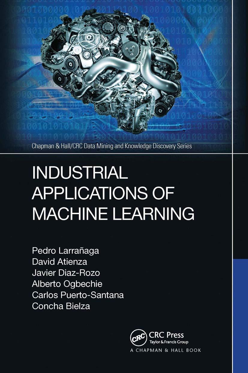 industrial applications of machine learning 1st edition pedro larrañaga , david atienza , javier diaz-rozo ,