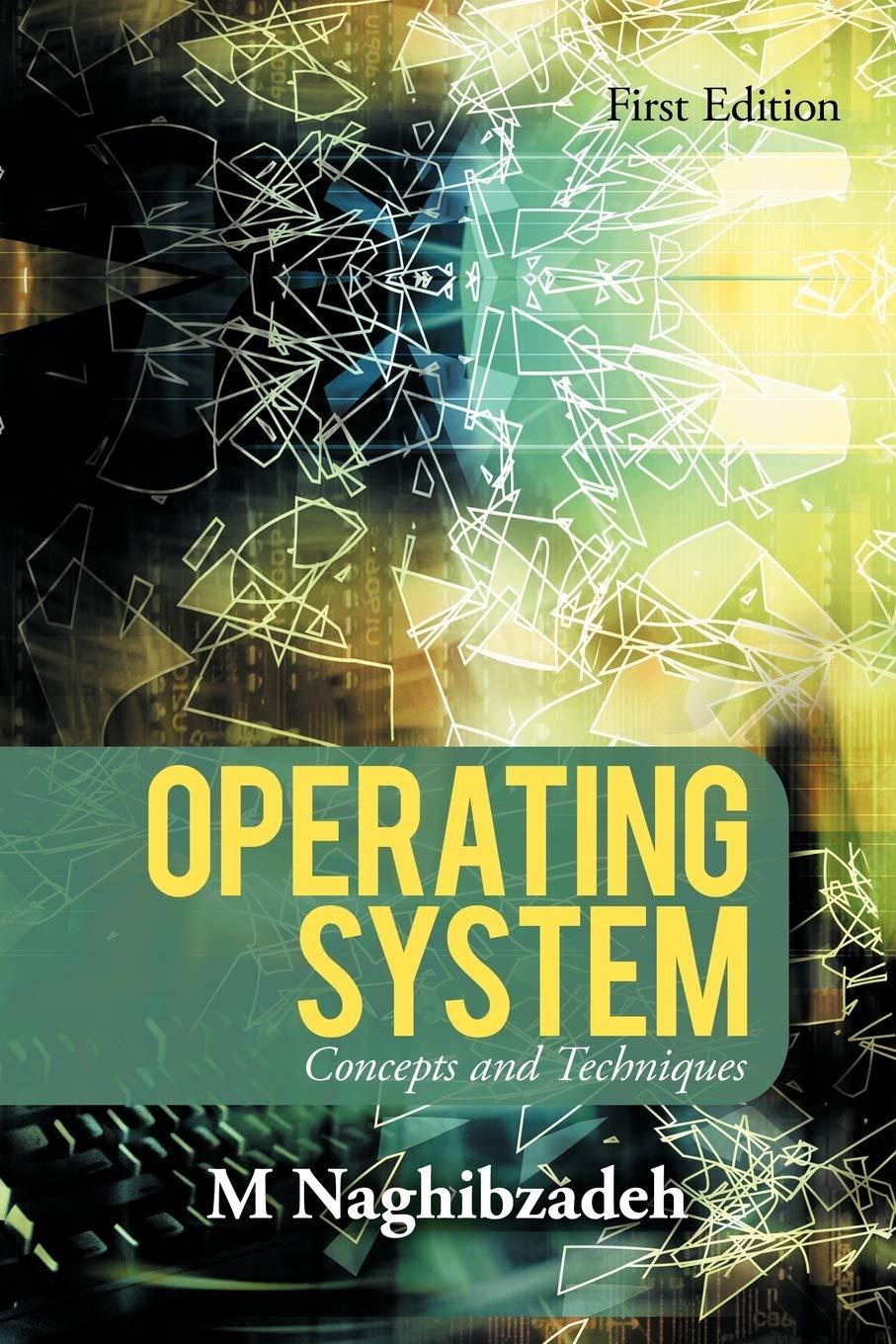 operating system concepts and techniques 1st edition m. naghibzadeh 0595375979, 978-0595375974