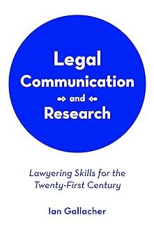legal communication and research lawyering skills for the twenty first century 1st edition ian gallacher