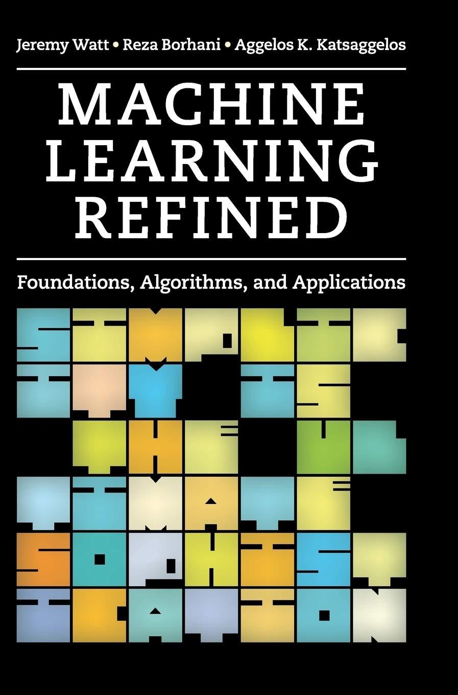 machine learning refined  foundations  algorithms  and applications 1st edition jeremy watt , reza borhani ,