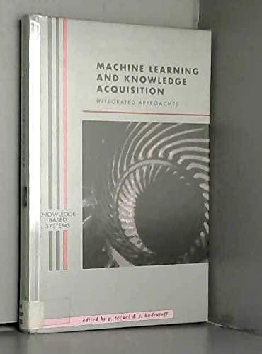 machine learning and knowledge acquisition  integrated approaches 1st edition gheorghe tecuci , yves