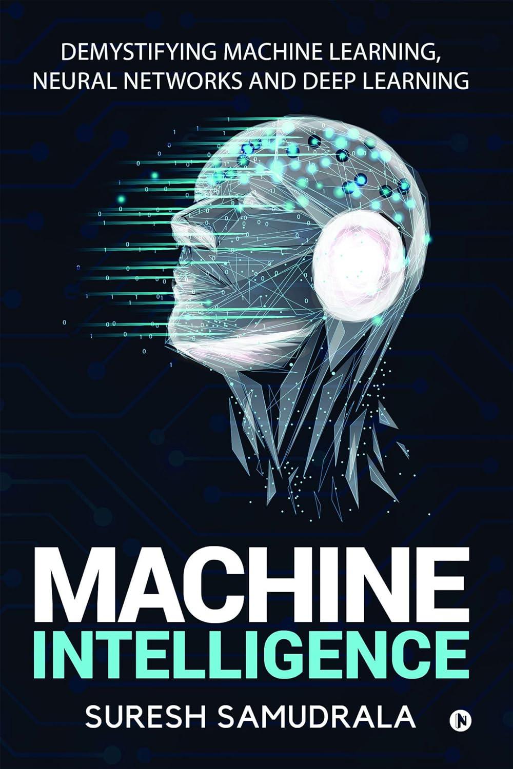 machine intelligence  demystifying machine learning  neural networks and deep learning 1st edition suresh