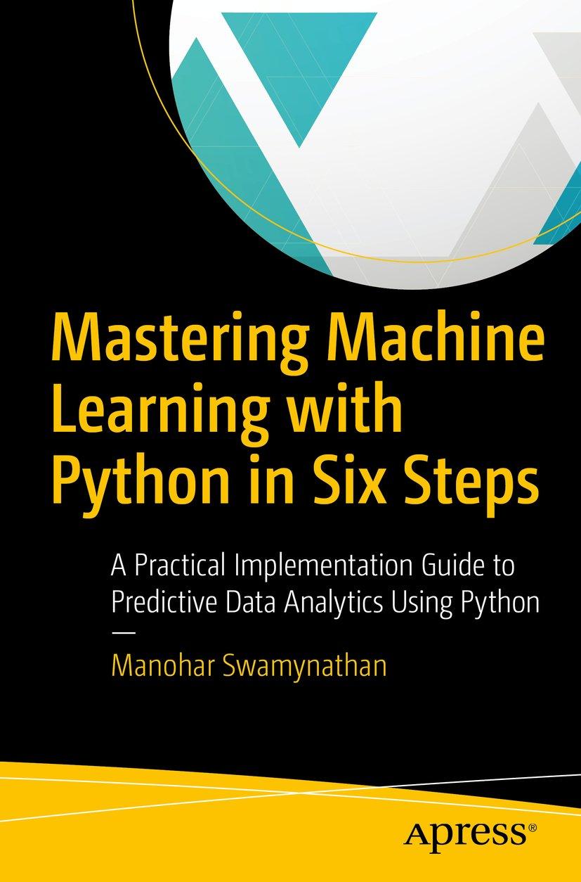 mastering machine learning with python in six steps  a practical implementation guide to predictive data